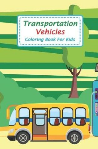 Cover of Transportation Vehicles Coloring Book For Kids