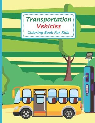 Book cover for Transportation Vehicles Coloring Book For Kids