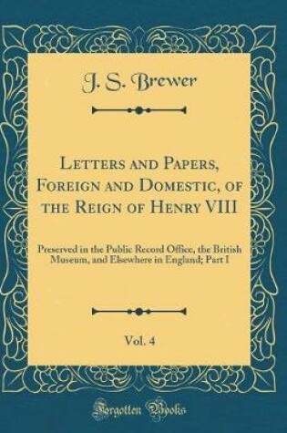 Cover of Letters and Papers, Foreign and Domestic, of the Reign of Henry VIII, Vol. 4