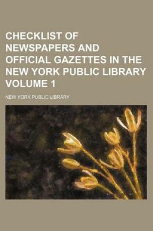 Cover of Checklist of Newspapers and Official Gazettes in the New York Public Library Volume 1