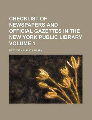 Book cover for Checklist of Newspapers and Official Gazettes in the New York Public Library Volume 1