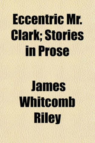 Cover of Eccentric Mr. Clark; Stories in Prose