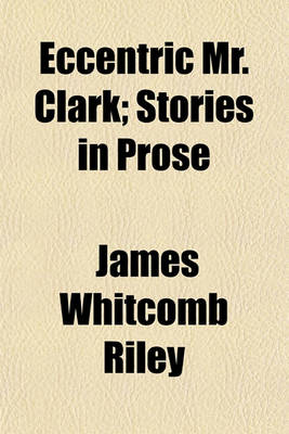 Book cover for Eccentric Mr. Clark; Stories in Prose