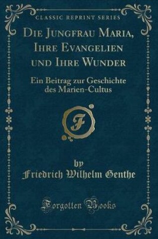 Cover of Die Jungfrau Maria, Ihre Evangelien Und Ihre Wunder