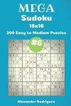 Book cover for Mega Sudoku Puzzles -200 Easy to Medium 16x16 vol. 6