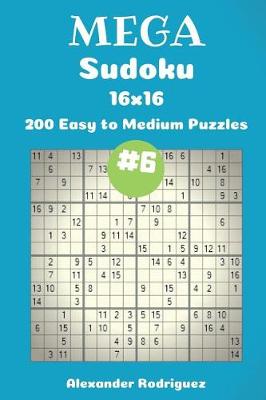 Cover of Mega Sudoku Puzzles -200 Easy to Medium 16x16 vol. 6