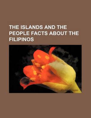 Book cover for The Islands and the People Facts about the Filipinos