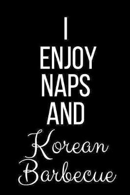 Book cover for I Enjoy Naps And Korean Barbecue