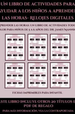 Cover of Fichas imprimibles para infantil (Un libro de actividades para ayudar a los niños a aprender las horas- Relojes digitales)