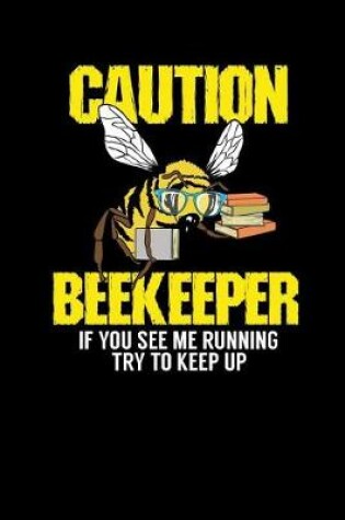 Cover of Caution - Beekeeper If You See Me Running Try To Keep Up