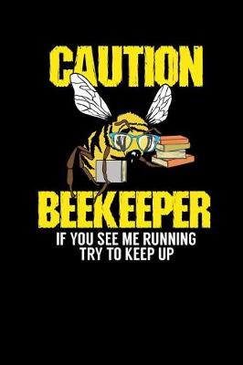 Book cover for Caution - Beekeeper If You See Me Running Try To Keep Up