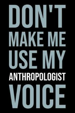 Cover of Don't Make Me Use My Anthropologist Voice
