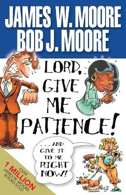 Book cover for Lord, Give Me Patience and Give it to Me Right Now!