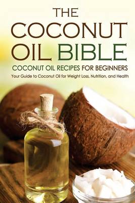 Book cover for The Coconut Oil Bible - Coconut Oil Recipes for Beginners