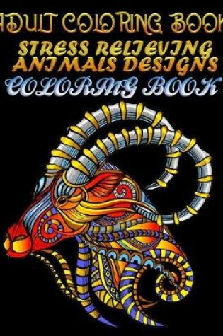 Cover of Adult Coloring Book Stress Relieving Animals Designs Coloring book