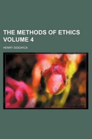 Cover of The Methods of Ethics Volume 4