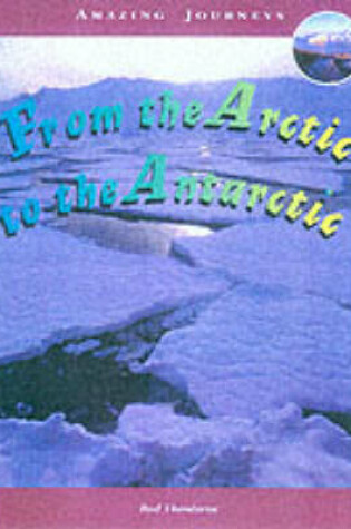 Cover of Amazing Journeys: From the Arctic to the Antartic (Paperback)