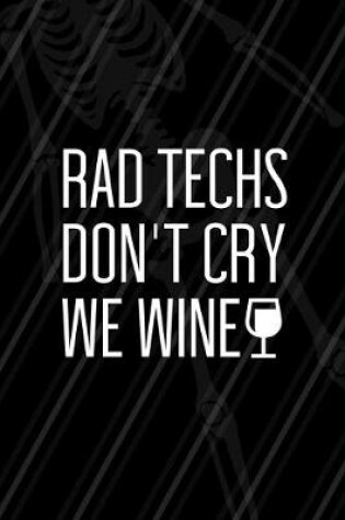 Cover of Rad Techs Don't Cry We Wine