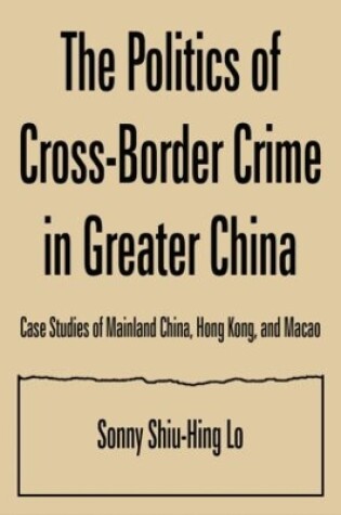 Cover of The Politics of Cross-border Crime in Greater China