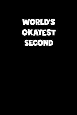 Book cover for World's Okayest Second Notebook - Second Diary - Second Journal - Funny Gift for Second