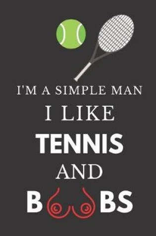 Cover of I'm a Simple Man I Like Tennis and Boobs