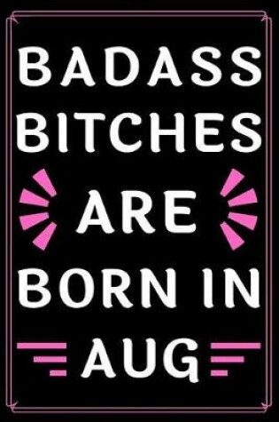 Cover of Badass Bitches Are Born In Aug.