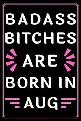 Book cover for Badass Bitches Are Born In Aug.