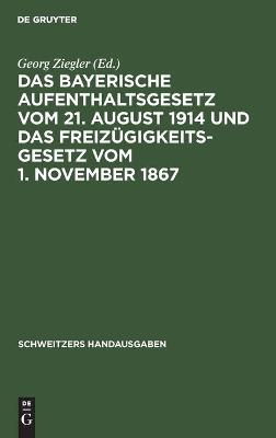 Book cover for Das Bayerische Aufenthaltsgesetz Vom 21. August 1914 Und Das Freiz�gigkeitsgesetz Vom 1. November 1867