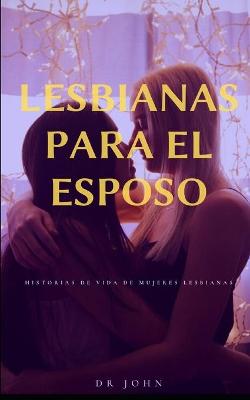 Book cover for Lesbiana para el cónyuge historias de vida de mujeres lesbianas