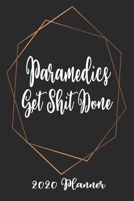 Book cover for Paramedics Get Shit Done 2020 Planner