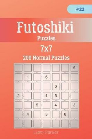 Cover of Futoshiki Puzzles - 200 Normal Puzzles 7x7 vol.22