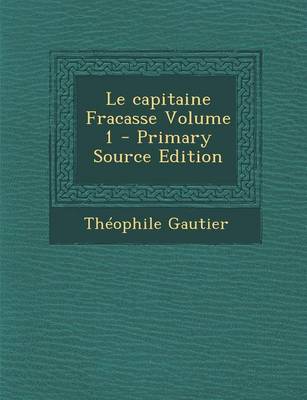 Book cover for Le Capitaine Fracasse Volume 1