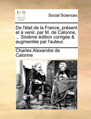Book cover for de L'Etat de La France, Present Et a Venir, Par M. de Calonne, ... Sixieme Edition Corrigee & Augmentee Par L'Auteur.