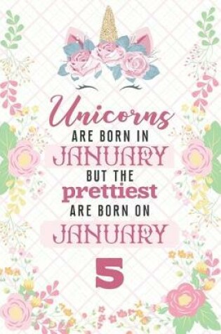Cover of Unicorns Are Born In January But The Prettiest Are Born On January 5