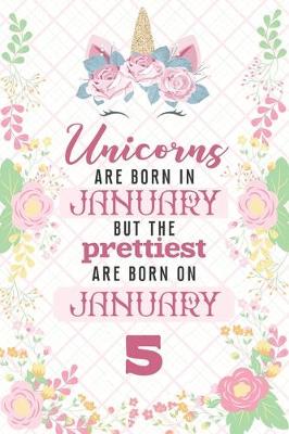 Book cover for Unicorns Are Born In January But The Prettiest Are Born On January 5