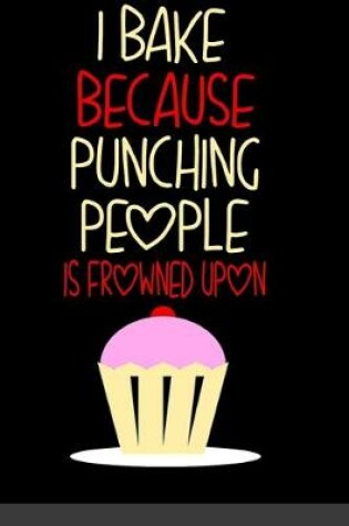 Cover of I Bake Because Punching People Is Frowned Upon