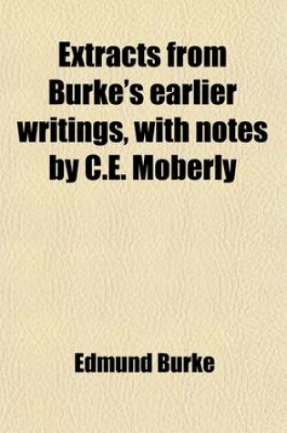 Cover of Extracts from Burke's Earlier Writings, with Notes by C.E. Moberly