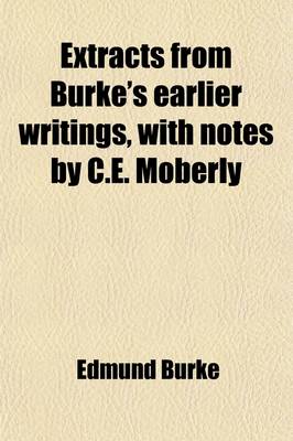 Book cover for Extracts from Burke's Earlier Writings, with Notes by C.E. Moberly