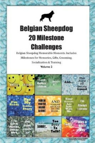 Cover of Belgian Sheepdog 20 Milestone Challenges Belgian Sheepdog Memorable Moments.Includes Milestones for Memories, Gifts, Grooming, Socialization & Training Volume 2