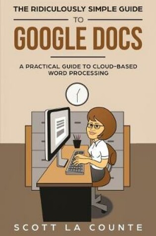 Cover of The Ridiculously Simple Guide to Google Docs