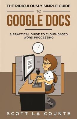 Cover of The Ridiculously Simple Guide to Google Docs