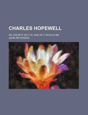 Book cover for Charles Hopewell; Or, Society as It Is, and as It Should Be