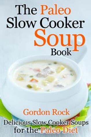 Cover of The Paleo Slow Cooker Soup Book