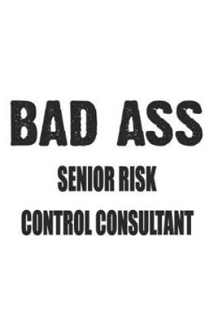 Cover of Bad Ass Senior Risk Control Consultant