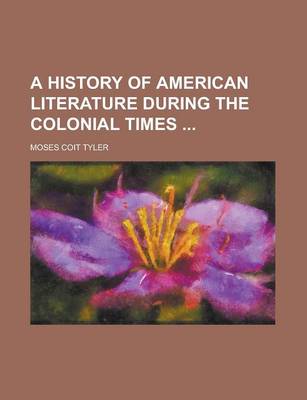 Book cover for A History of American Literature During the Colonial Times