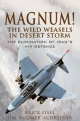 Cover of Magnum! the Wild Weasels in Desert Storm: the Elimination of Iraq's Air Defence