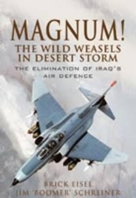 Book cover for Magnum! the Wild Weasels in Desert Storm: the Elimination of Iraq's Air Defence