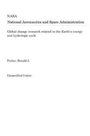 Cover of Global Change Research Related to the Earth's Energy and Hydrologic Cycle