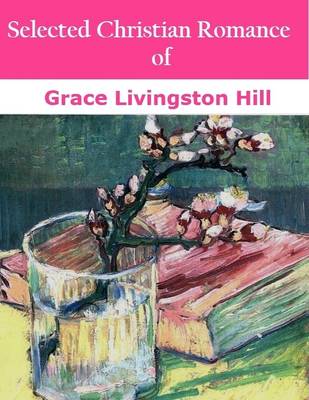 Book cover for Selected Christian Romance of Grace Livingston Hill
