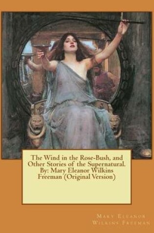 Cover of The Wind in the Rose-Bush, and Other Stories of the Supernatural. By